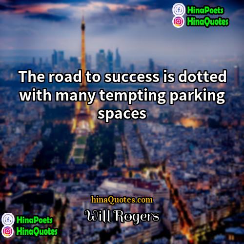 Will Rogers Quotes | The road to success is dotted with